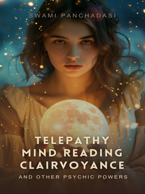 Title details for Telepathy, Mind Reading, Clairvoyance, and Other Psychic Powers by Swami Panchadasi - Available